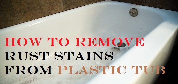 Remove Rust Stains From Plastic Tub, How To Get Rid Of Rust In Your Bathtub